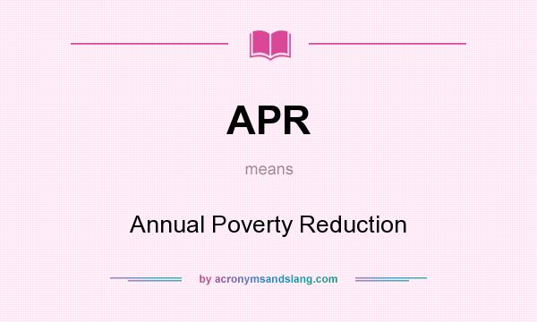 What does APR mean? It stands for Annual Poverty Reduction
