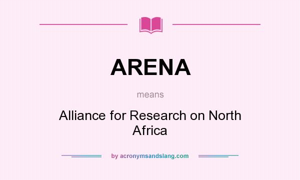 What does ARENA mean? It stands for Alliance for Research on North Africa