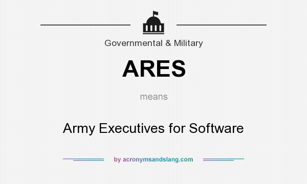 What does ARES mean? It stands for Army Executives for Software