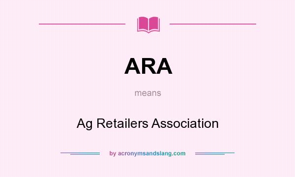 What does ARA mean? It stands for Ag Retailers Association