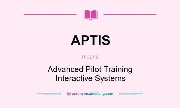 What does APTIS mean? It stands for Advanced Pilot Training Interactive Systems
