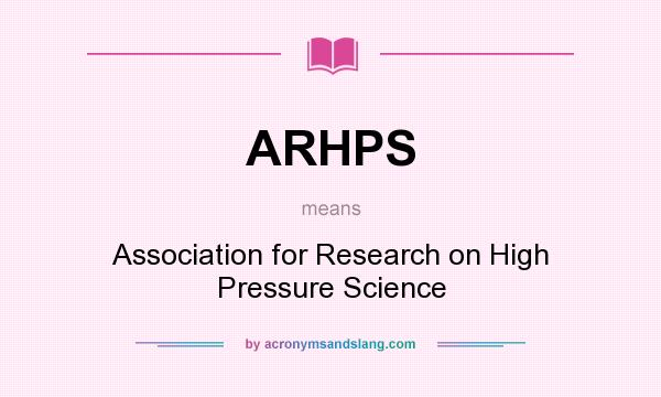 What does ARHPS mean? It stands for Association for Research on High Pressure Science