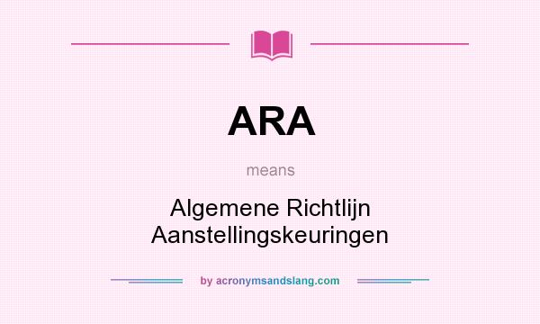 What does ARA mean? It stands for Algemene Richtlijn Aanstellingskeuringen