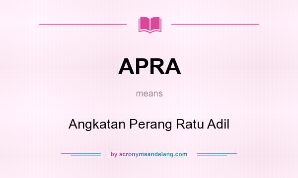 What does APRA mean? It stands for Angkatan Perang Ratu Adil