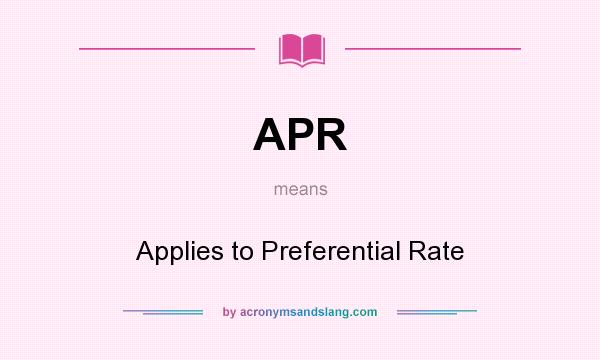 What does APR mean? It stands for Applies to Preferential Rate