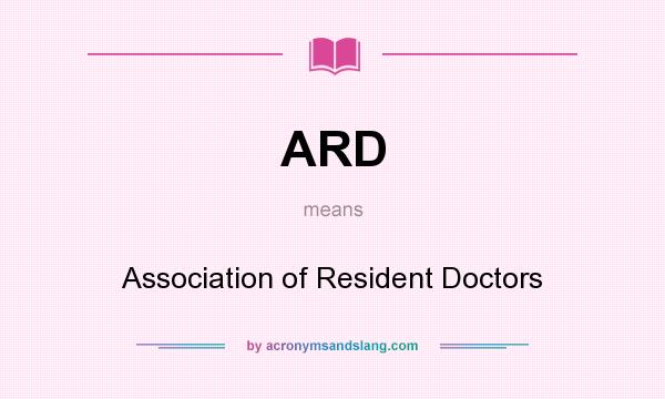 What does ARD mean? It stands for Association of Resident Doctors