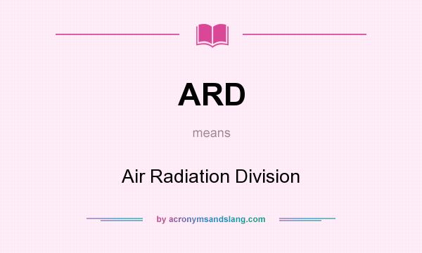 What does ARD mean? It stands for Air Radiation Division