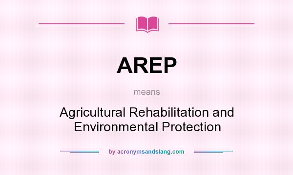 What does AREP mean? It stands for Agricultural Rehabilitation and Environmental Protection