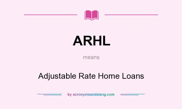 What does ARHL mean? It stands for Adjustable Rate Home Loans