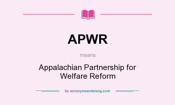 What does APWR mean? It stands for Appalachian Partnership for Welfare Reform