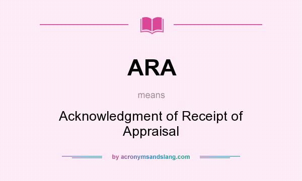 What does ARA mean? It stands for Acknowledgment of Receipt of Appraisal