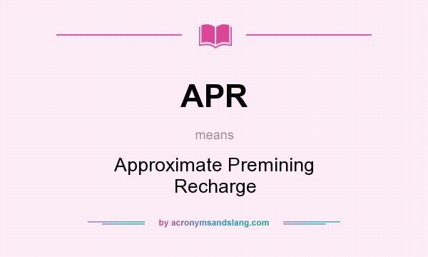 What does APR mean? It stands for Approximate Premining Recharge