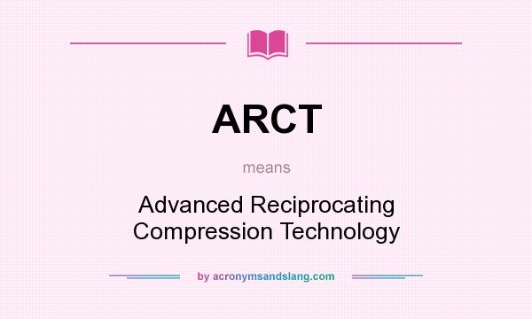 What does ARCT mean? It stands for Advanced Reciprocating Compression Technology