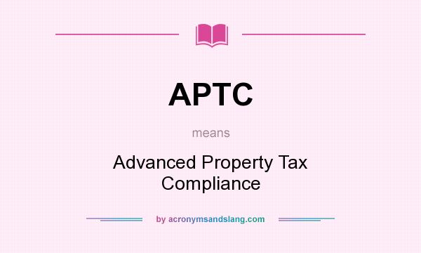 What does APTC mean? It stands for Advanced Property Tax Compliance