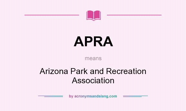 What does APRA mean? It stands for Arizona Park and Recreation Association
