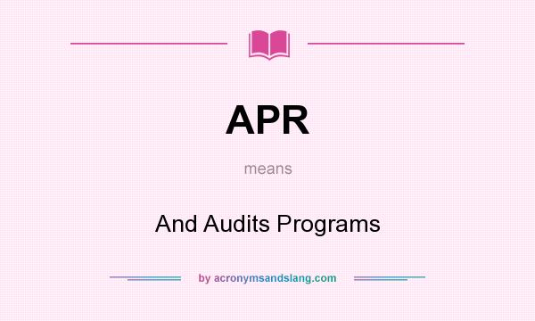 What does APR mean? It stands for And Audits Programs