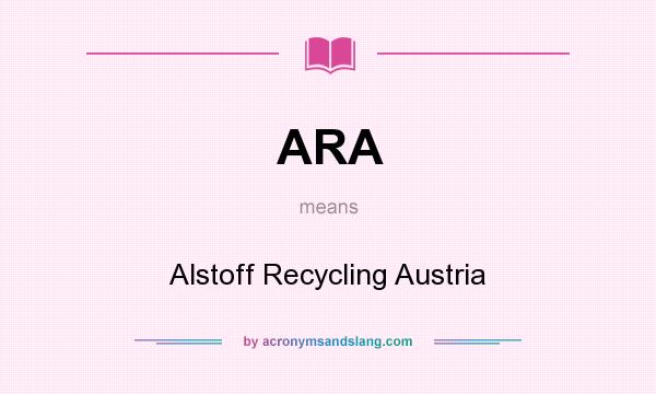 What does ARA mean? It stands for Alstoff Recycling Austria