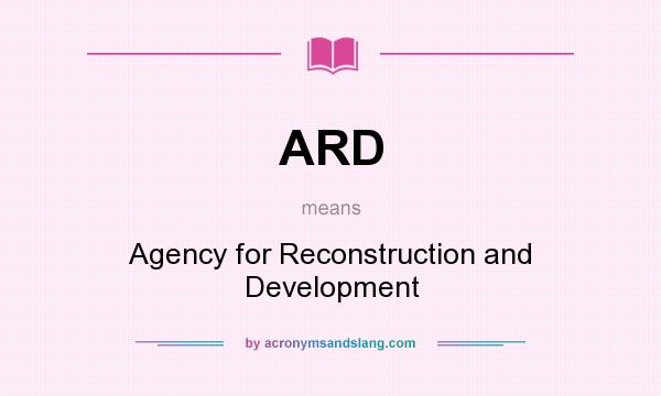 What does ARD mean? It stands for Agency for Reconstruction and Development