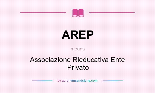 What does AREP mean? It stands for Associazione Rieducativa Ente Privato