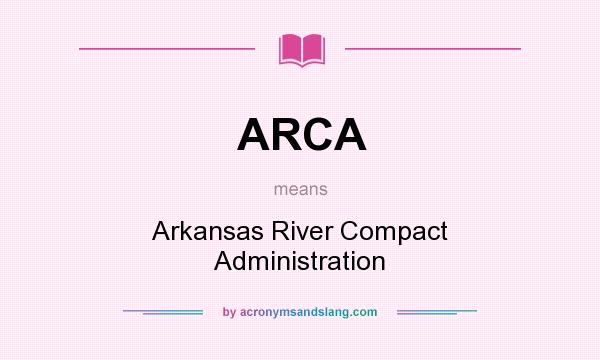 What does ARCA mean? It stands for Arkansas River Compact Administration