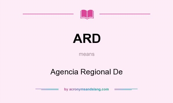 What does ARD mean? It stands for Agencia Regional De
