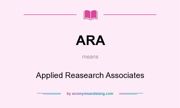 What does ARA mean? It stands for Applied Reasearch Associates