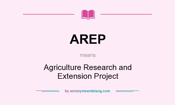 What does AREP mean? It stands for Agriculture Research and Extension Project