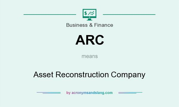 What does ARC mean? It stands for Asset Reconstruction Company