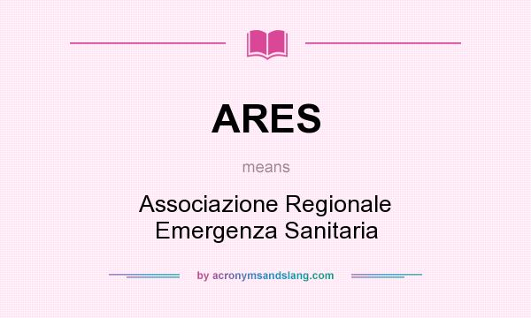 What does ARES mean? It stands for Associazione Regionale Emergenza Sanitaria
