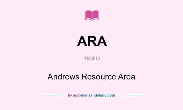 What does ARA mean? It stands for Andrews Resource Area