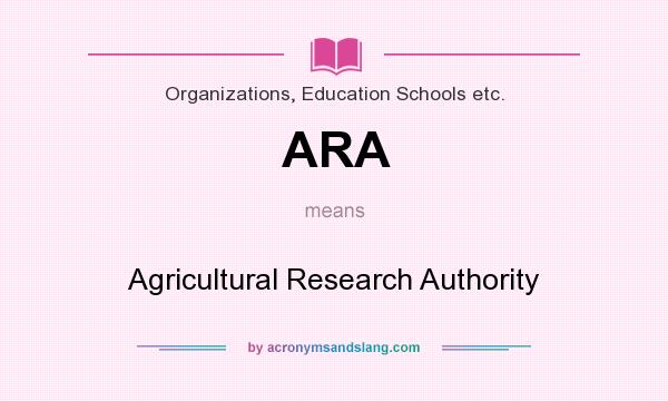 What does ARA mean? It stands for Agricultural Research Authority