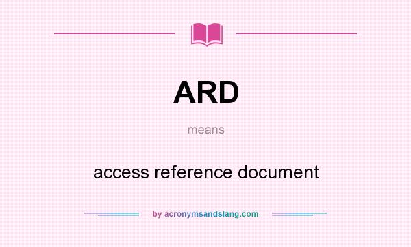 What does ARD mean? It stands for access reference document