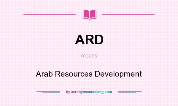 What does ARD mean? It stands for Arab Resources Development