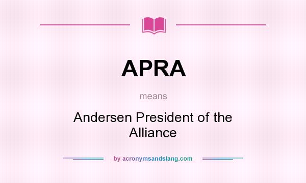 What does APRA mean? It stands for Andersen President of the Alliance