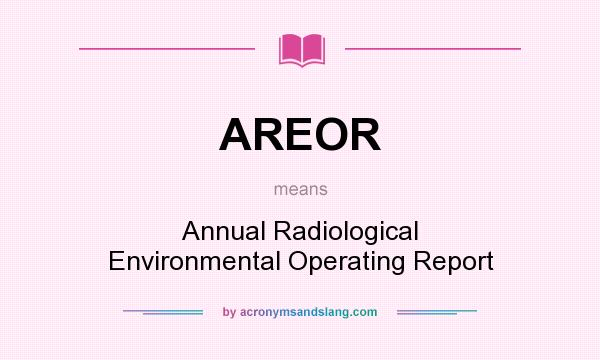 What does AREOR mean? It stands for Annual Radiological Environmental Operating Report