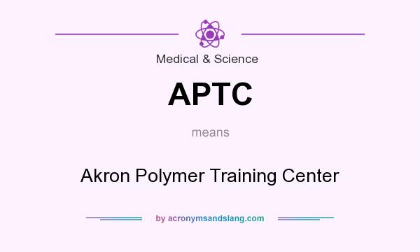 What does APTC mean? It stands for Akron Polymer Training Center
