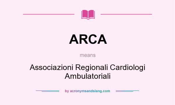 What does ARCA mean? It stands for Associazioni Regionali Cardiologi Ambulatoriali