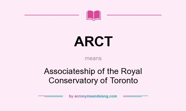 What does ARCT mean? It stands for Associateship of the Royal Conservatory of Toronto