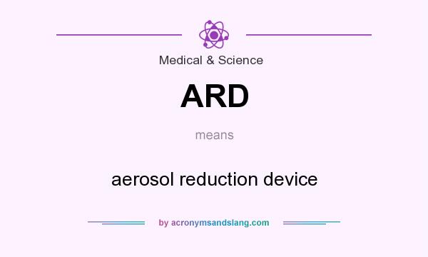 What does ARD mean? It stands for aerosol reduction device