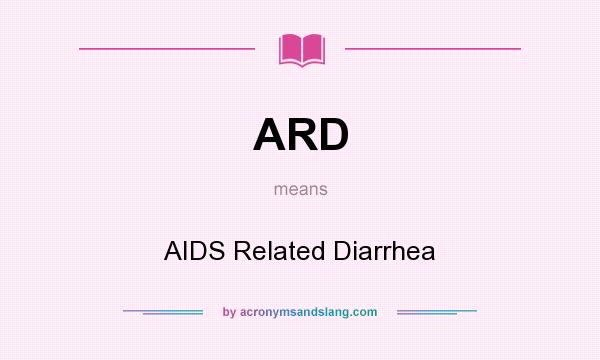 What does ARD mean? It stands for AIDS Related Diarrhea