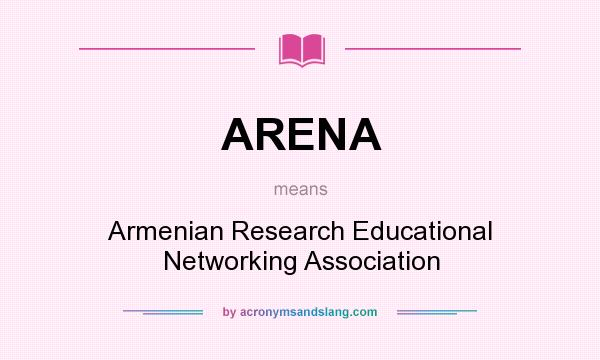 What does ARENA mean? It stands for Armenian Research Educational Networking Association