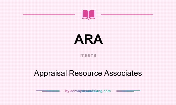 What does ARA mean? It stands for Appraisal Resource Associates