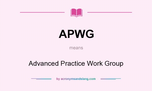 What does APWG mean? It stands for Advanced Practice Work Group