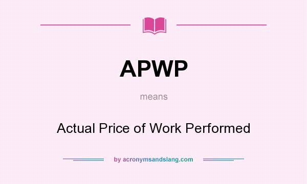 What does APWP mean? It stands for Actual Price of Work Performed