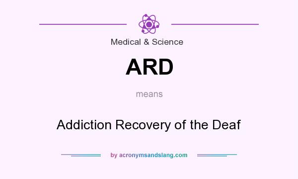 What does ARD mean? It stands for Addiction Recovery of the Deaf