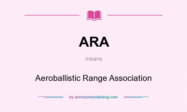 What does ARA mean? It stands for Aeroballistic Range Association
