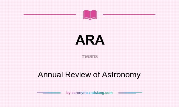 What does ARA mean? It stands for Annual Review of Astronomy