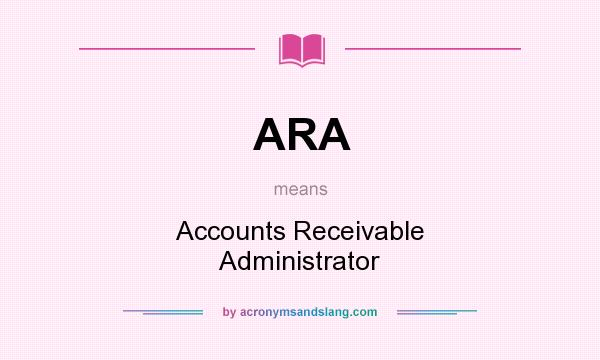 What does ARA mean? It stands for Accounts Receivable Administrator
