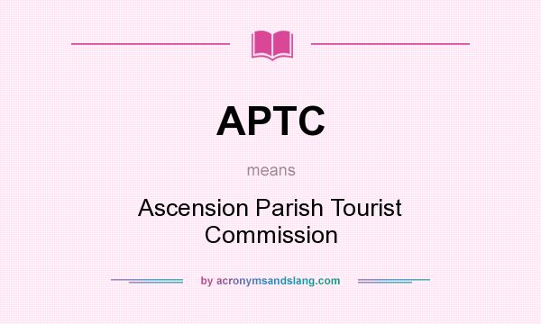 What does APTC mean? It stands for Ascension Parish Tourist Commission