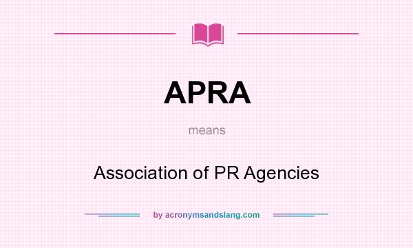 What does APRA mean? It stands for Association of PR Agencies
